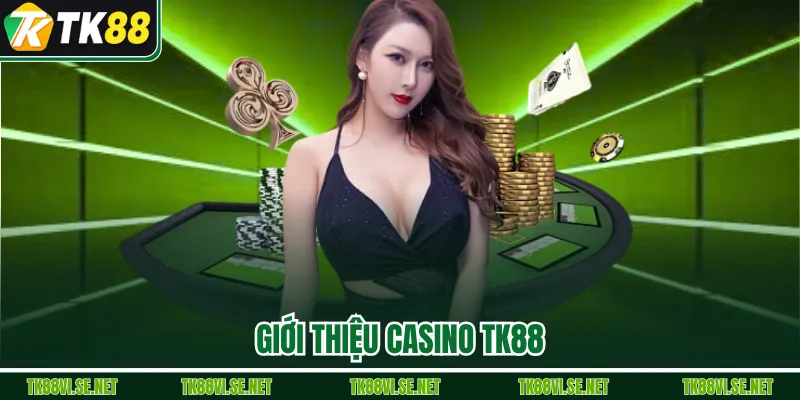 Giới thiệu Casino TK88