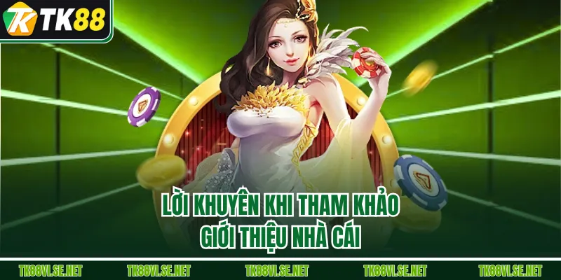 Lời khuyên khi tham khảo giới thiệu nhà cái