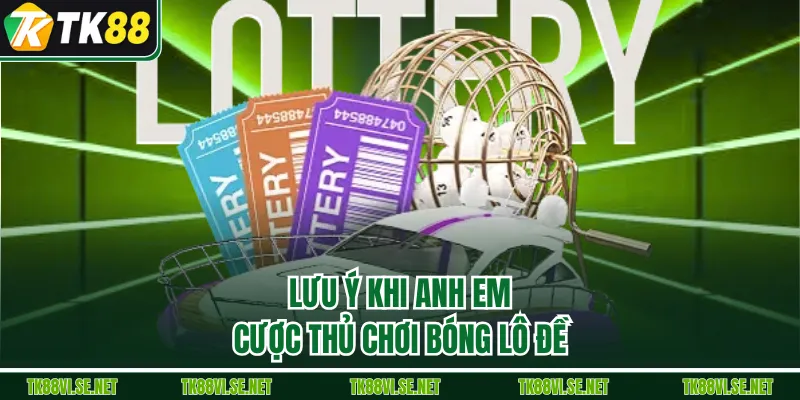 Lưu ý khi anh em cược thủ chơi bóng lô đề