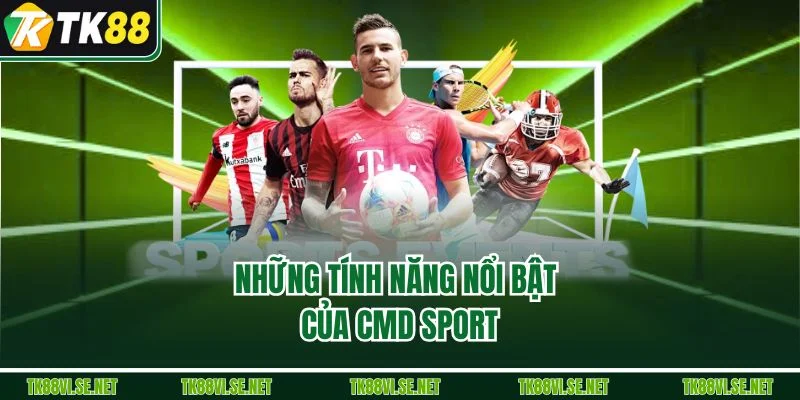 Những tính năng nổi bật của CMD Sport