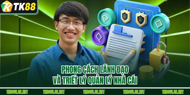 Phong cách lãnh đạo và triết lý quản lý nhà cái