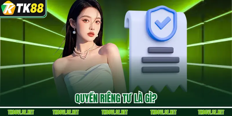 Quyền riêng tư là gì?